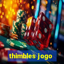 thimbles jogo